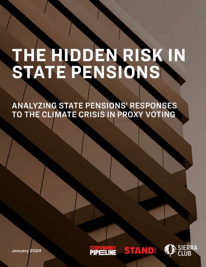 Cover of January 2024 release of report, "The Hidden Risk in State Pensions". Cover depicts a photo of the side of a glass windowed building with a dusky and smoky sky. Text reads, "The Hidden Risk in State Pensions: Analyzing State Pensions' Responses to the Climate Crisis in Proxy Voting". Text in lower left corner reads, "January 2024". Logos in lower right corner depict the organizations of Stop the Money Pipeline, Stand.Earth, and Sierra Club.